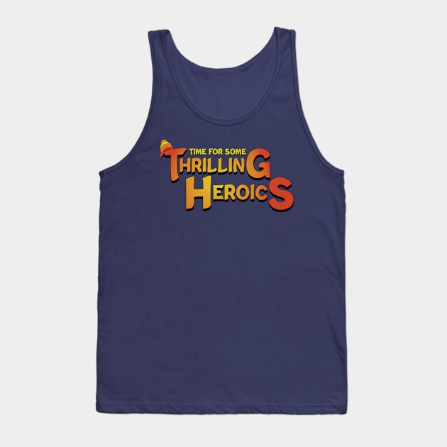 Time For Some Thrilling Heroics Tank Top by Miranda Nelson